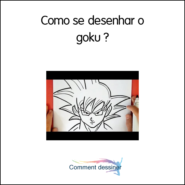 Como se desenhar o goku